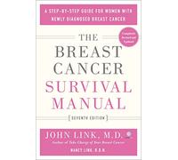 The Breast Cancer Survival Manual, Seventh Edition: A Step-By-Step Guide for Women with Newly Diagnosed Breast Cancer