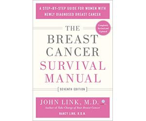 The Breast Cancer Survival Manual, Seventh Edition: A Step-By-Step Guide for Women with Newly Diagnosed Breast Cancer