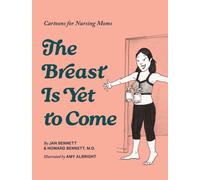 The Breast is Yet to Come : Cartoons for Nursing Moms