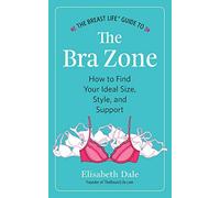 The Breast Life(TM) Guide to The Bra Zone: How to Find Your Ideal Size, Style, and Support