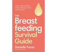The Breastfeeding Survival Guide : How to feel confident looking after your baby (and yourself)