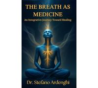 THE BREATH AS MEDICINE: An Integrative Journey Toward Healing