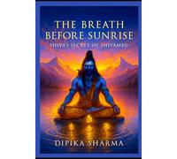 The Breath Before Sunrise: Shiva’s Secret of Shivambu