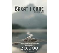 The Breath Cure: Unlocking Healing Through Breathwork (Alternative Health & Natural Healing)