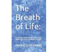 The Breath of Life:: A Caregiver's Master Guide to Nutritional Support for PAH and Pulmonary Fibrosis.