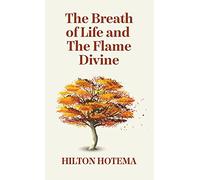 The Breath Of Life And The Flame Divine Hardcover