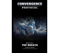 The Breath (Series vol. 6): A Near-Future AI Thriller (The Convergence Protocol Series)