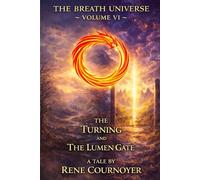 The Breath Universe Volume VI: The Turning and The Lumen Gate