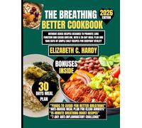 The Breathing Better Cookbook 2026: Nutrient-Dense Recipes Designed to Promote Lung Function and Easier Airflow, with a 30-Day Meal Plan and 1500 Days ... Healthy Eating Series by Elizabeth C. Hardy)