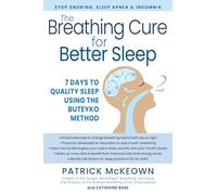 The Breathing Cure for Sleep Using the Buteyko Method: Stop Snoring, Sleep Apnea, and Insomnia in Seven Days for All Ages