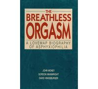 The Breathless Orgasm: A Lovemap Biography of Asphyxiophilia