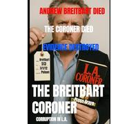 The Breitbart Coroner: A True Crime Tale of a Los Angeles Coroner's Tech and his connection to Andrew Breitbart: 4 (Conspiracy Deaths)