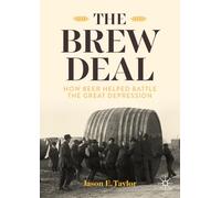 The Brew Deal : How Beer Helped Battle the Great Depression