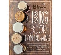The Brew Your Own Big Book of Homebrewing: All-Grain and Extract Brewing * Kegging * 50+ Craft Beer Recipes * Tips and Tricks from the Pros