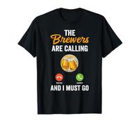 The Brewers Are Calling And I Must Go Beer Brew Home Brewer T-Shirt
