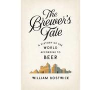 The Brewer's Tale - A History of the World According to Beer