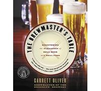 The Brewmaster's Table: Discovering The Pleasures Of Real Beer With Real Food