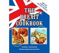 The Brexit Cookbook: British Food for British People