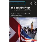 The Brexit Effect: What Leaving the EU Means for British Politics (Routledge Studies in British Politics)