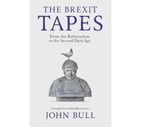 The Brexit Tapes: From the Referendum to the Second Dark Age