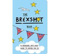 The Brexshit Book: A Remainer's Self-Help Guide to Brexit and Leaving the EU