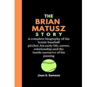 The Brian Matusz Story: A complete biography of the Iconic baseball pitcher, his early life, career, relationship and the inside narrative of his passing
