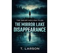 The Briar Hollow Files: The Mirror Lake Disappearance