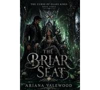 The Briar Seat: A Dark Royal Romantasy of Cursed Thrones, Forbidden Love, and a Queen Who Refuses to Bleed for Power: 3 (The Curse of Glass Kings)