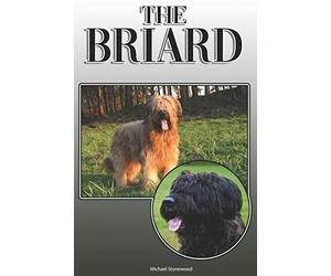 The Briard: A Complete and Comprehensive Owners Guide to: Buying, Owning, Health, Grooming, Training, Obedience, Understanding and Caring for Your Briard