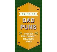 The Brick of Dad Puns: Over 375 Pun-ishingly Hilarious Jokes