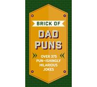 The Brick of Dad Puns : Over 375 Pun-ishingly Hilarious Jokes