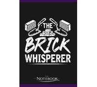 The Brick Whisperer Concrete Trowel Bricklayer Notebook: Planner, Diary, Lined College Ruled Paper 6 x 9 inches 120 Pages Notes