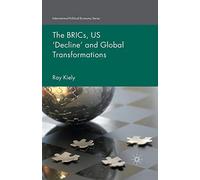 The BRICs, US ‘Decline’ and Global Transformations (International Political Economy Series)