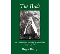 The Bride : An Illustrated History of Palestine 1850-1948