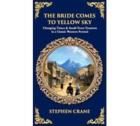 The Bride Comes to Yellow Sky: Changing Times & Small-Town Tensions in a Classic Western Portrait (Deluxe Hardbound Edition): 584 (Library of Alexandria)