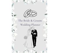 The Bride & Groom Wedding Planner: From Vision to Ceremony-Everything You Need to Stay Organized
