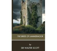 The Bride of Lammermoor: A Scottish Gothic Romance, Completely Restored Edition