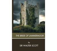 The Bride of Lammermoor: A Scottish Gothic Romance, Completely Restored Edition