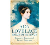 Ada Lovelace: Bride of Science: Romance, Reason and Byron's Daughter