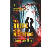 The Bride of the Mistletoe: [Annotated] A Mystical Romance of Love, Nature & Redemption