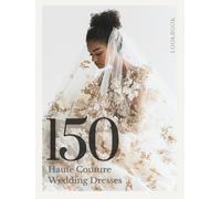 The Bride’s Dream 150 Haute Couture Fashion Wedding Dresses & Gowns LookBook: The Ultimate Wedding Dress Inspiration Premim Hardcover Coffee Table ... Bride (The Perfect Day Wedding Collection)