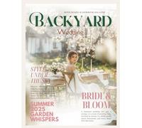 The Bride’s Dream Backyard Summer Wedding Magazine: The Ultimate Outdoor Bridal Inspiration Lookbook Featuring Rustic Decor, Whimsical Gowns, and DIY ... With (The Perfect Day Wedding Collection)