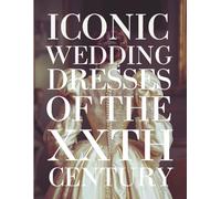 The Bride’s Dream Iconic Wedding Dresses of the 20th Century: A Curated Visual Journey Through the Most Legendary Bridal Gowns of the Last Century - ... Romance (The Perfect Day Wedding Collection)