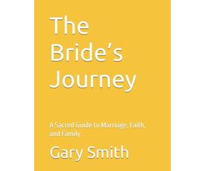 The Bride’s Journey: A Sacred Guide to Marriage, Faith, and Family
