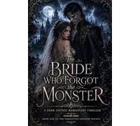 The Bride Who Forgot the Monster: A Dark Gothic Romantasy Thriller (The Forgotten Kingdom Trilogy)