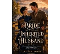 The Bride Who Inherited a Husband: A Christian Historical Western Romance with a Ranch, a Will, and an Unexpected Marriage