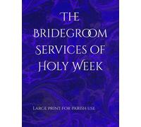 The Bridegroom Services of Holy Week: In Large Print for Parish Use (Orthodox Service Books in Large Print)