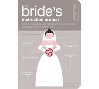 The Bride's Instruction Manual: How to Survive and Possibly Even Enjoy the Biggest Day of Your Life (Instruction Manual): How to Survive and Possibly ... Manual): 8 (Owner's and Instruction Manual)