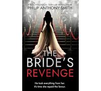 The Bride's Revenge: A twisty domestic thriller with a mind-blowing ending by Philip Anthony Smith. (The Forgotten Bride Book 2)