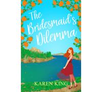 The Bridesmaid's Dilemma : A fun, feisty and utterly romantic summer tale